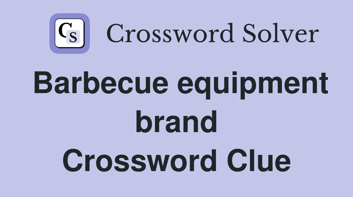 Barbecue equipment brand Crossword Clue