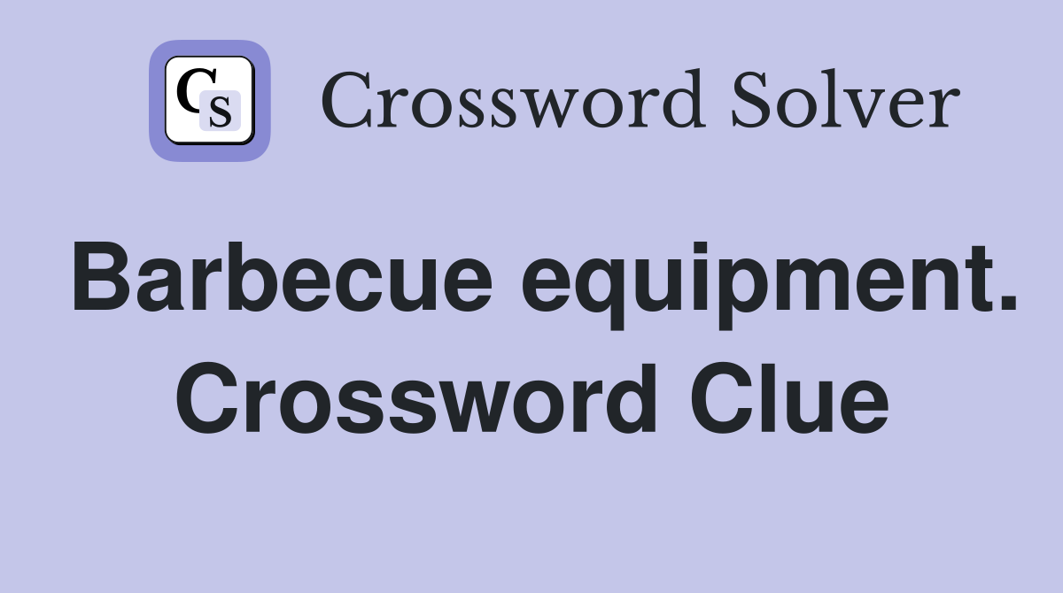 Barbecue equipment. Crossword Clue