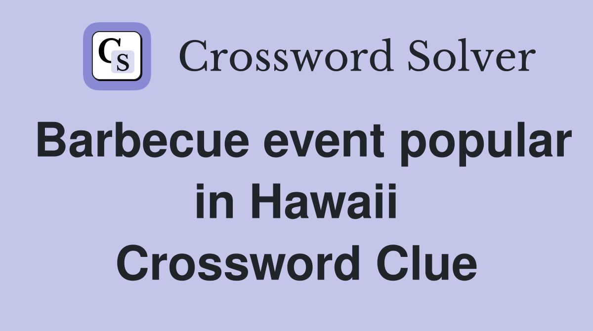 Barbecue event popular in Hawaii Crossword Clue