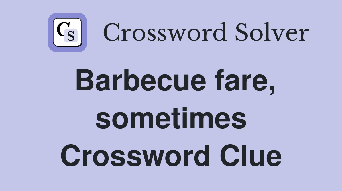 Barbecue fare, sometimes Crossword Clue