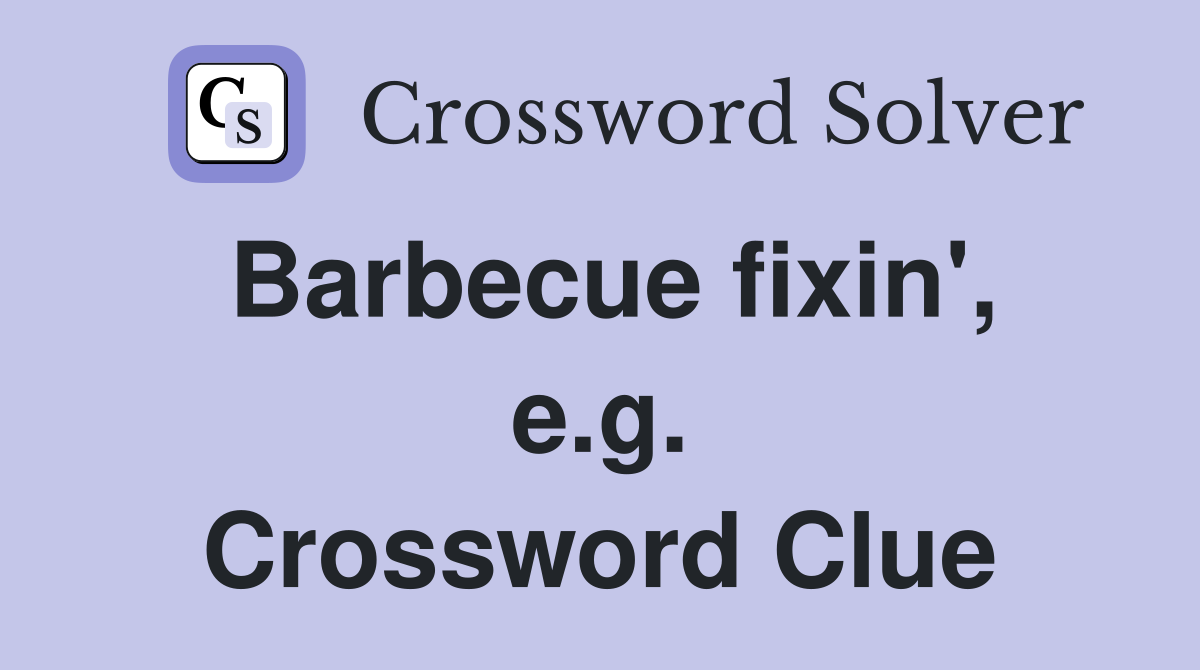 Barbecue fixin', e.g. Crossword Clue