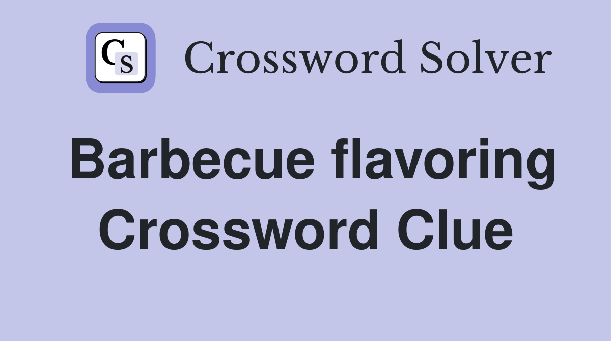 Barbecue flavoring Crossword Clue