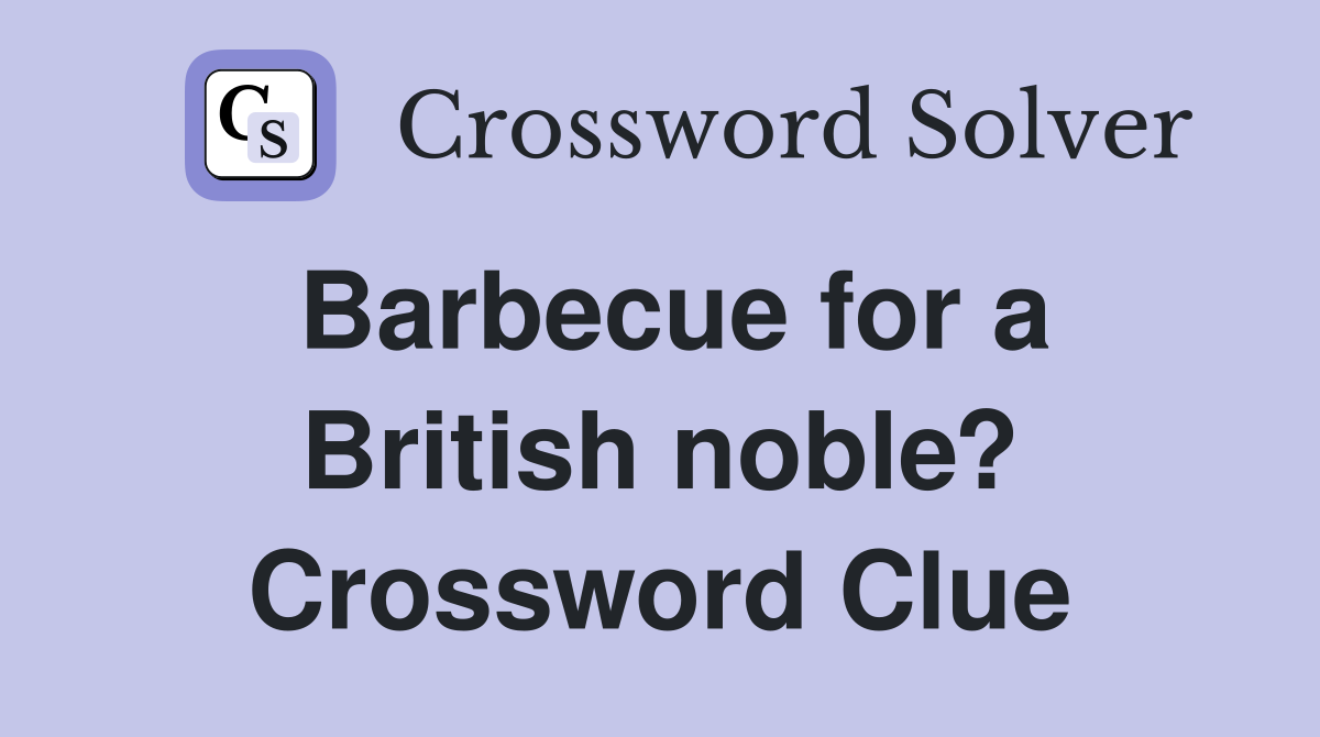 Barbecue for a British noble? Crossword Clue