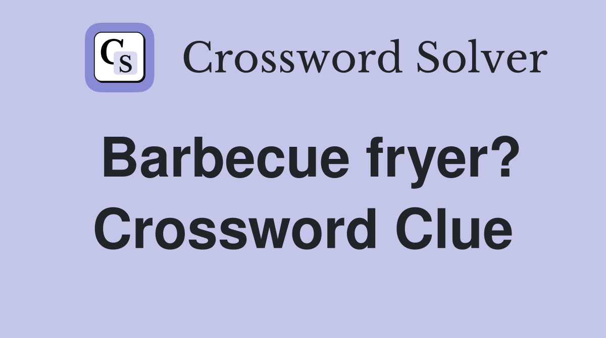 Barbecue fryer? Crossword Clue