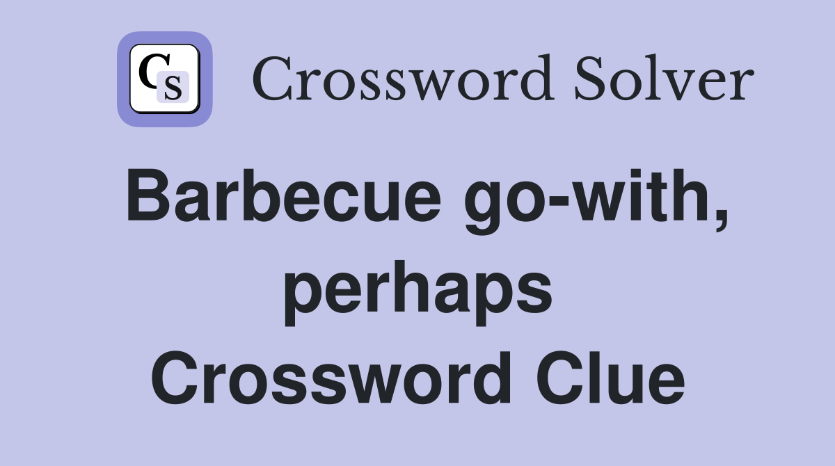Barbecue go-with, perhaps Crossword Clue