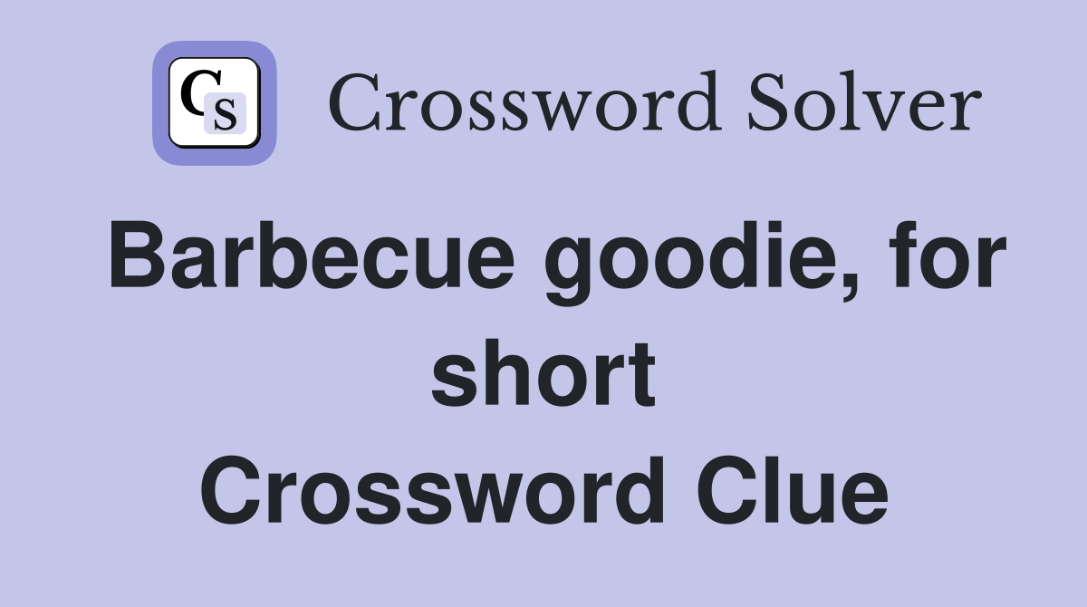 Barbecue goodie, for short Crossword Clue