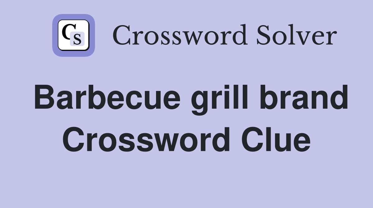 Barbecue grill brand Crossword Clue