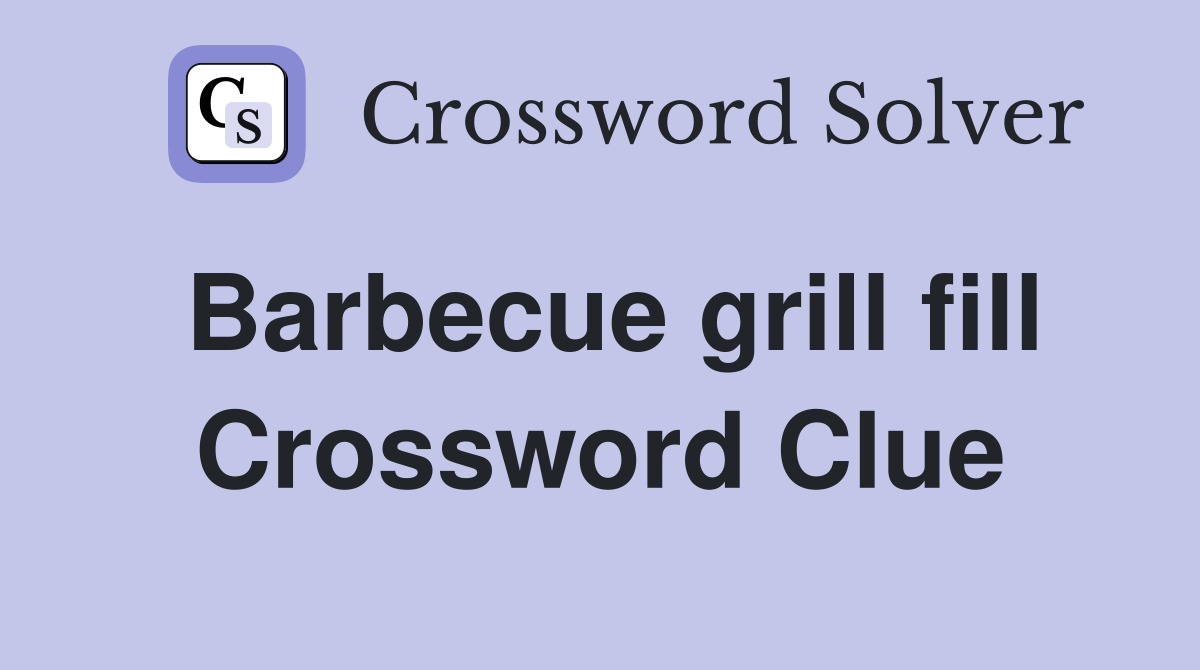 Barbecue grill fill Crossword Clue