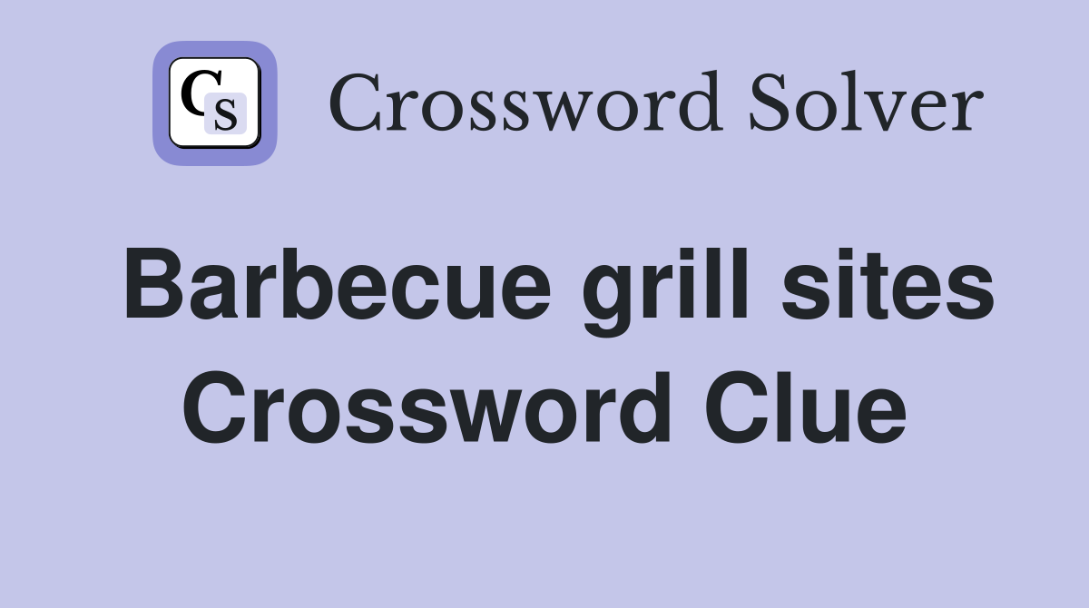 Barbecue grill sites Crossword Clue