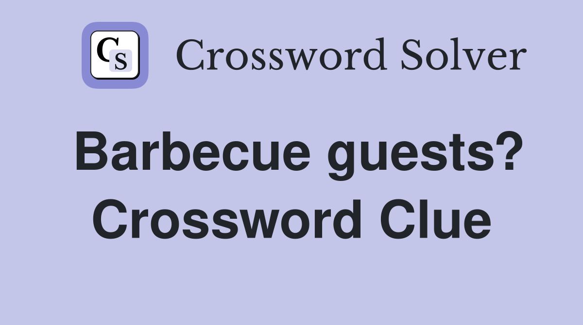 Barbecue guests? Crossword Clue