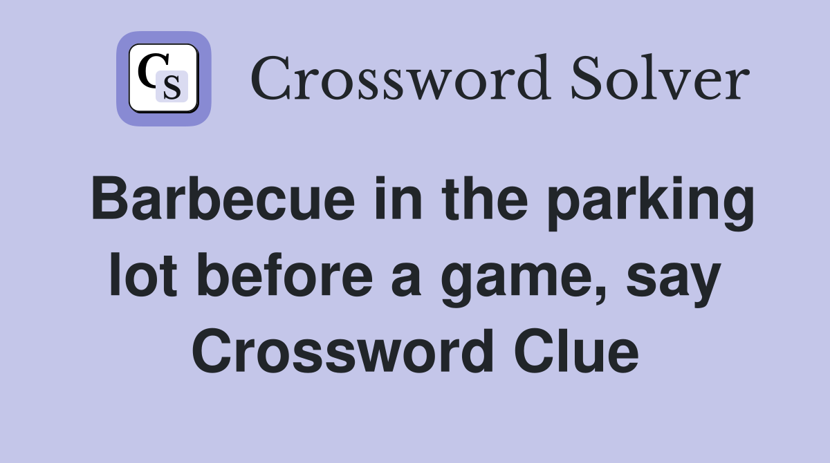 Barbecue in the parking lot before a game, say Crossword Clue