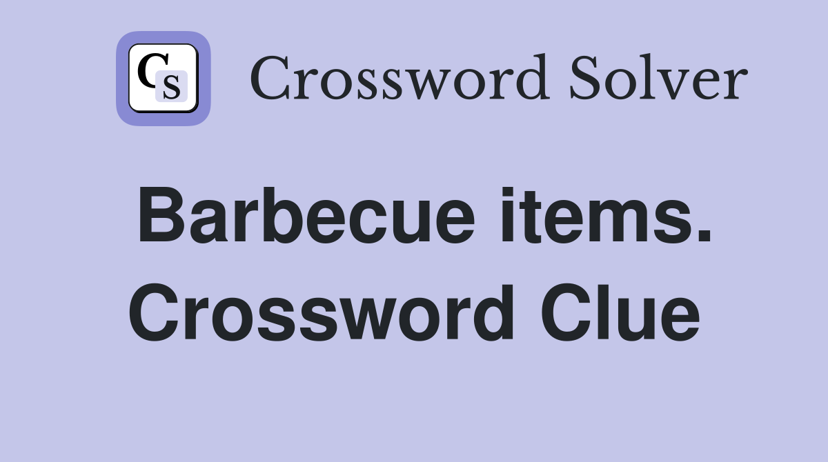 Barbecue items. Crossword Clue