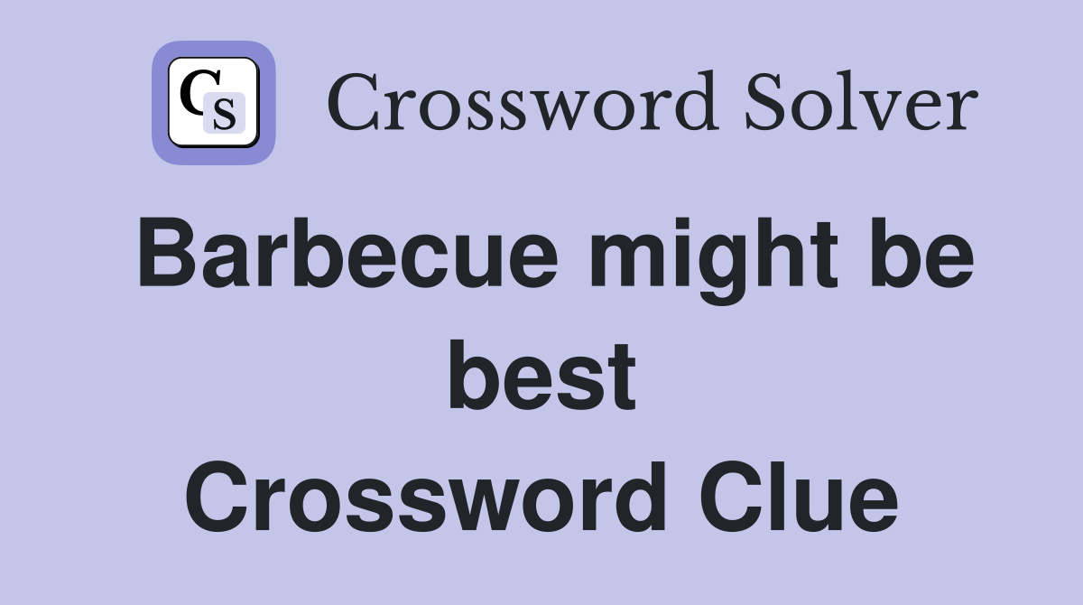 Barbecue might be best Crossword Clue