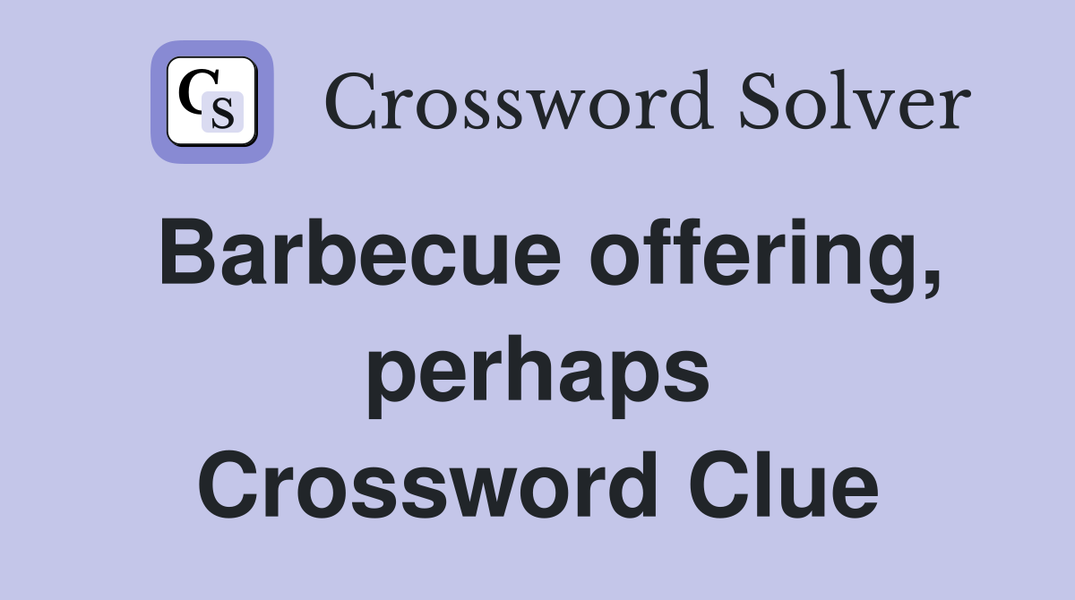 Barbecue offering, perhaps Crossword Clue