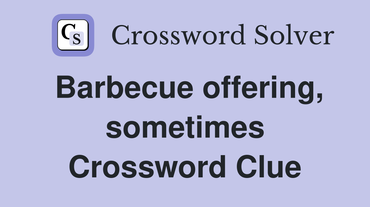 Barbecue offering, sometimes Crossword Clue