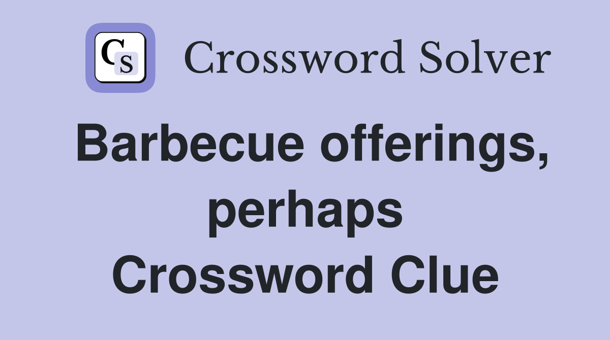 Barbecue offerings, perhaps Crossword Clue