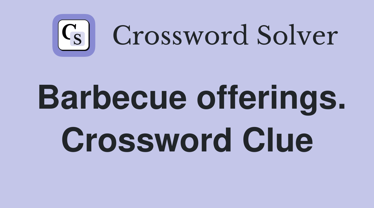 Barbecue offerings. Crossword Clue