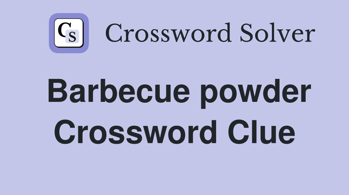 Barbecue powder Crossword Clue