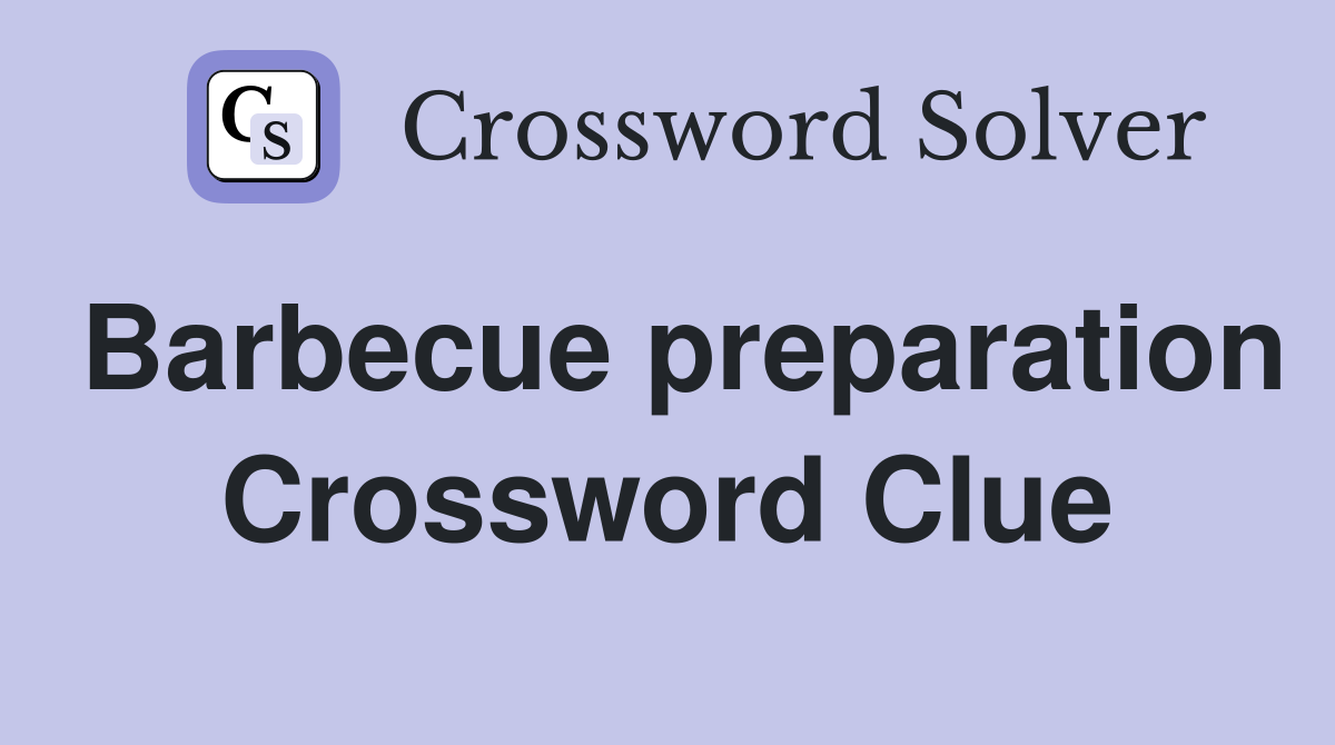 Barbecue preparation Crossword Clue