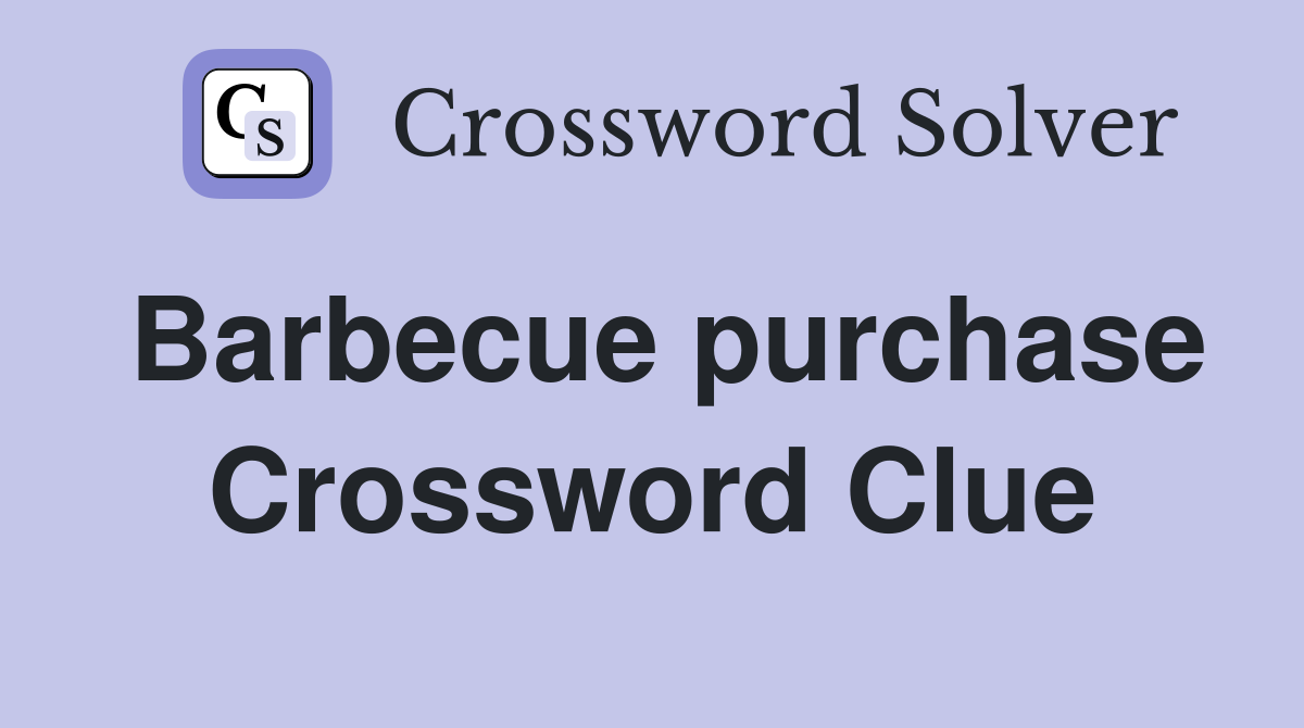 Barbecue purchase Crossword Clue