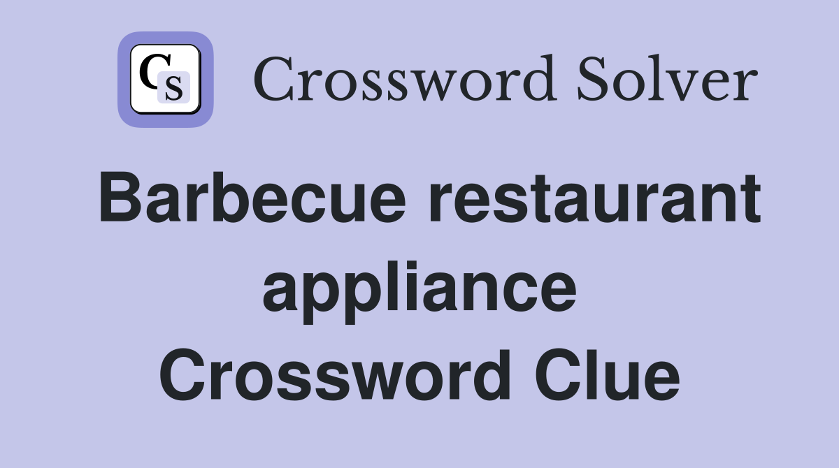 Barbecue restaurant appliance Crossword Clue
