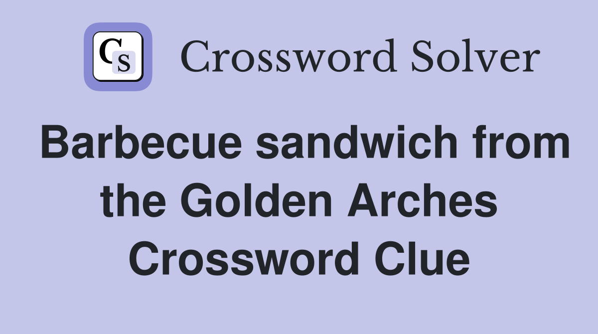 Barbecue sandwich from the Golden Arches Crossword Clue