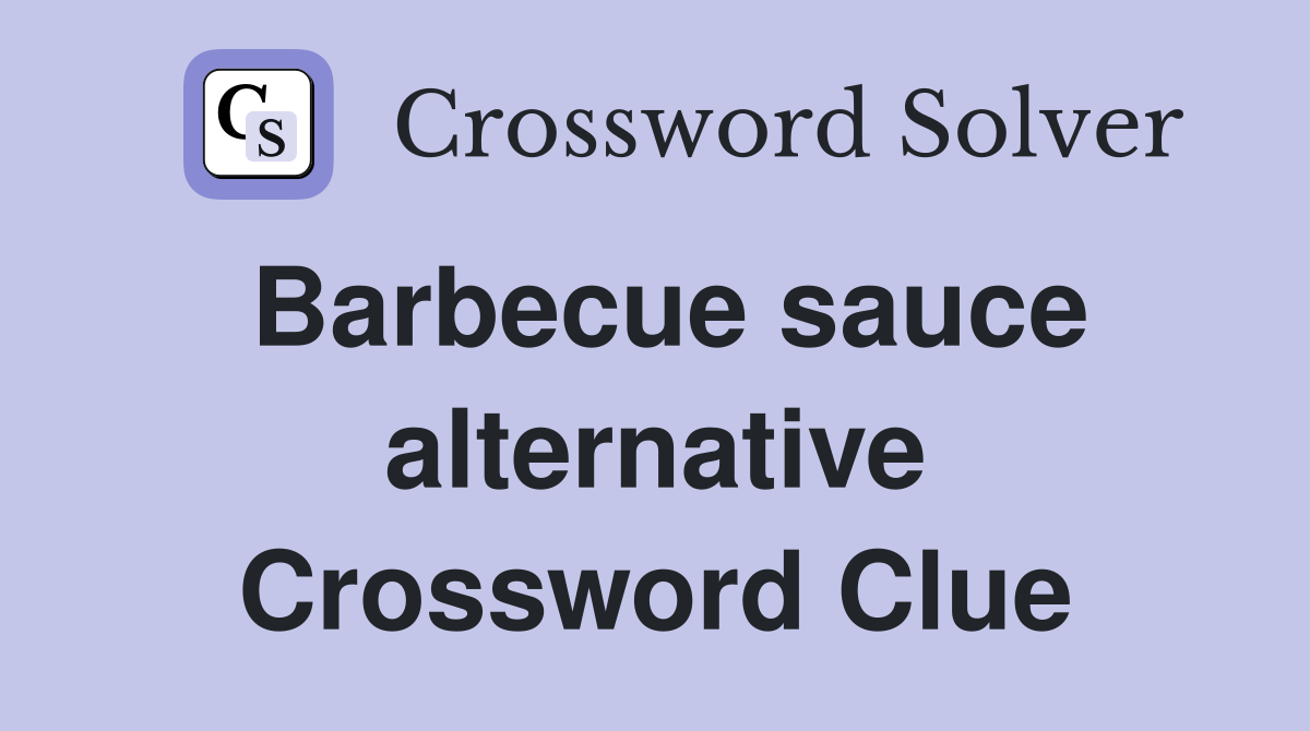 Barbecue sauce alternative Crossword Clue