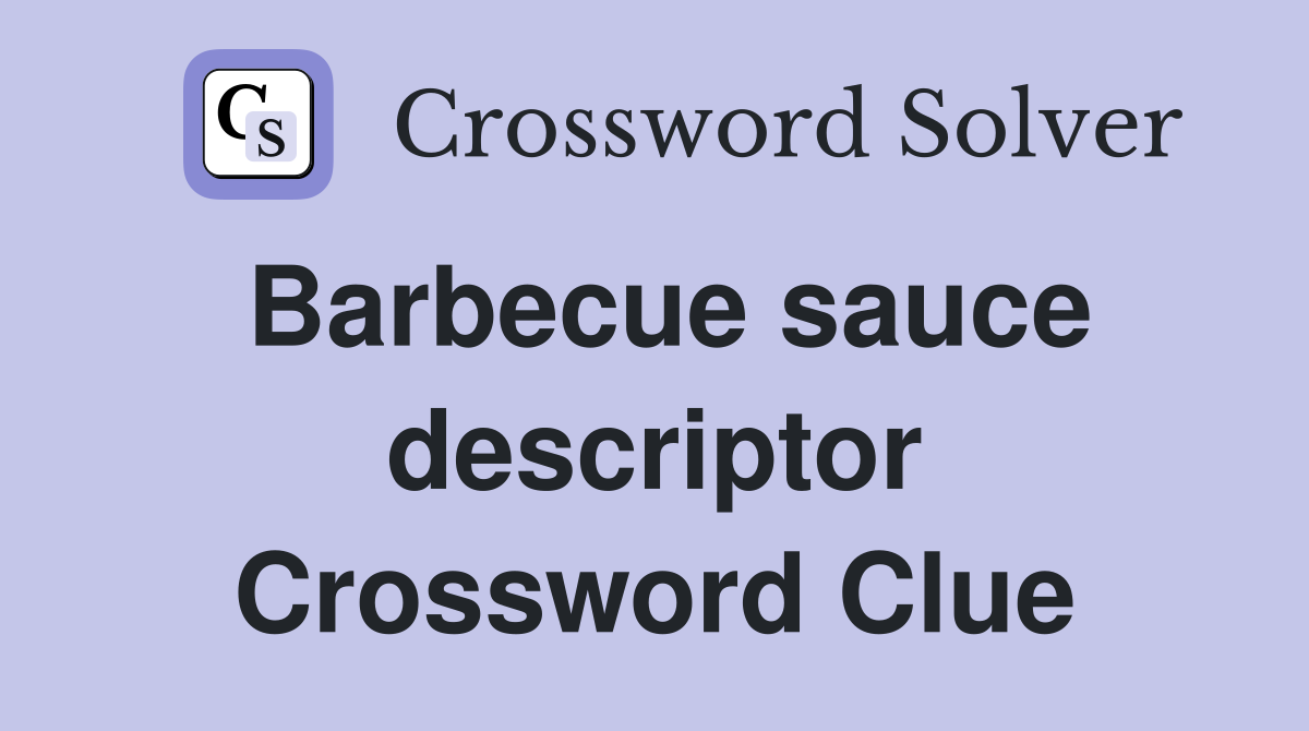 Barbecue sauce descriptor Crossword Clue