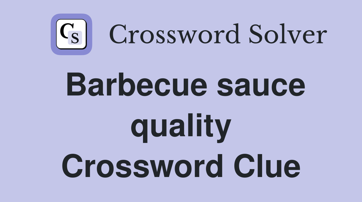 Barbecue sauce quality Crossword Clue