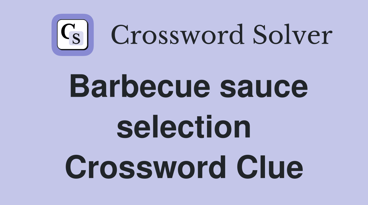 Barbecue sauce selection Crossword Clue