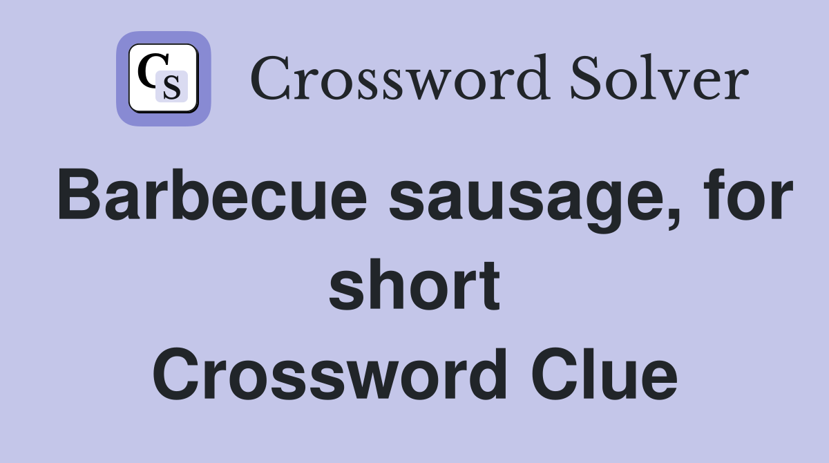 Barbecue sausage, for short Crossword Clue