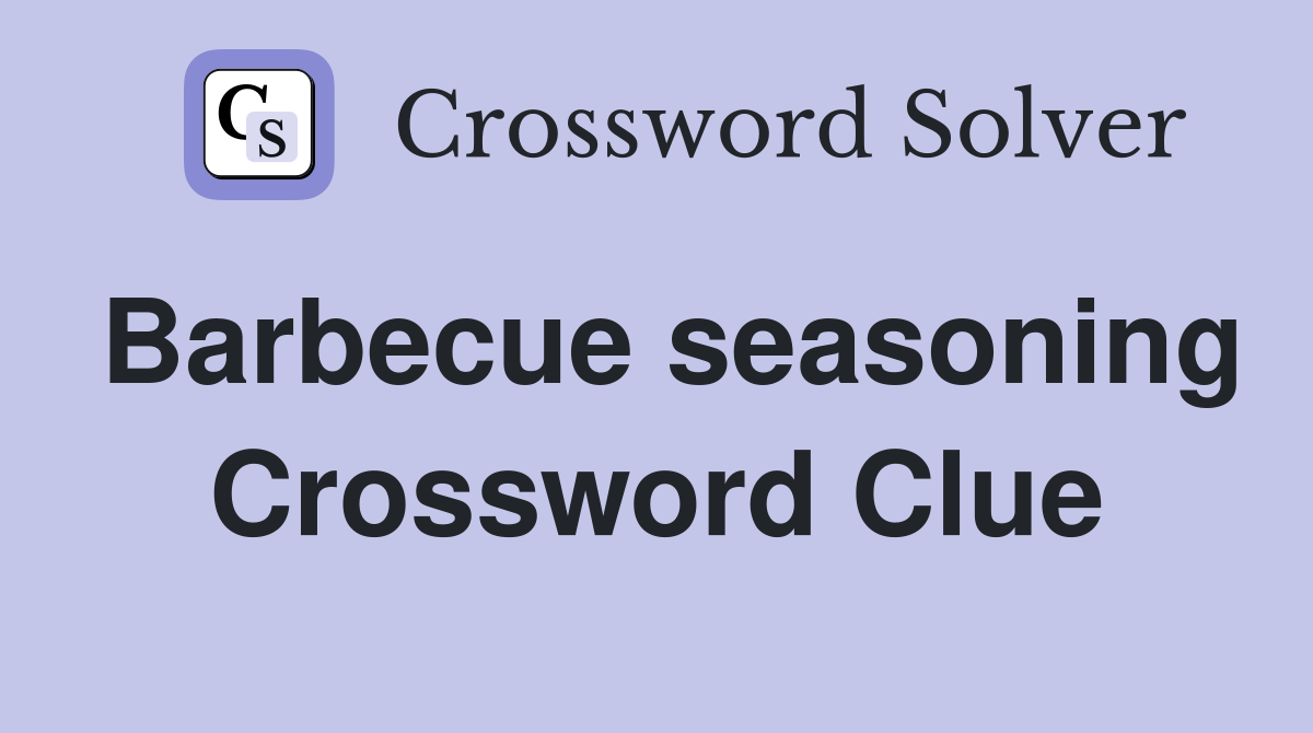 Barbecue seasoning Crossword Clue