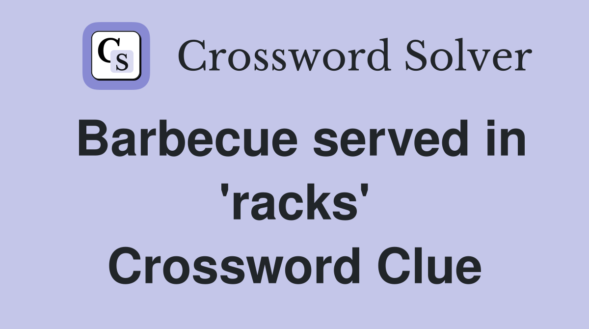 Barbecue served in 'racks' Crossword Clue