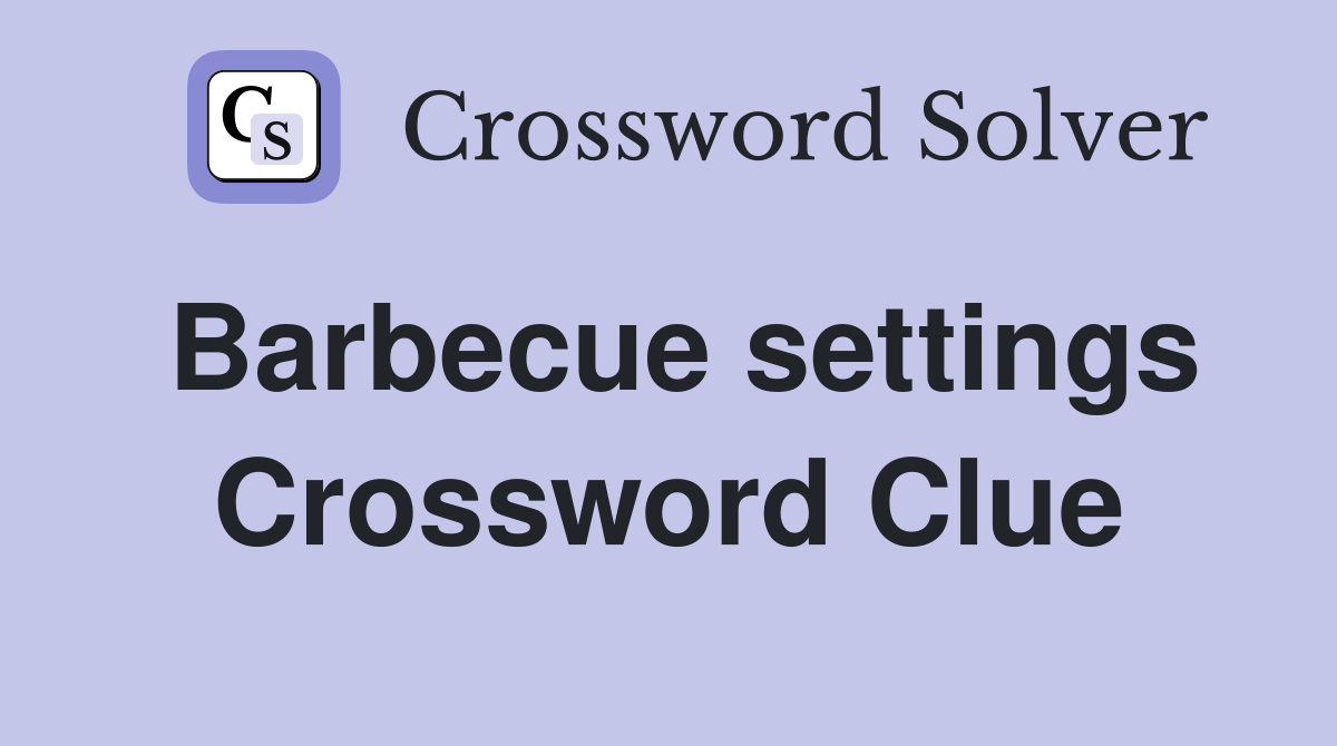 Barbecue settings Crossword Clue