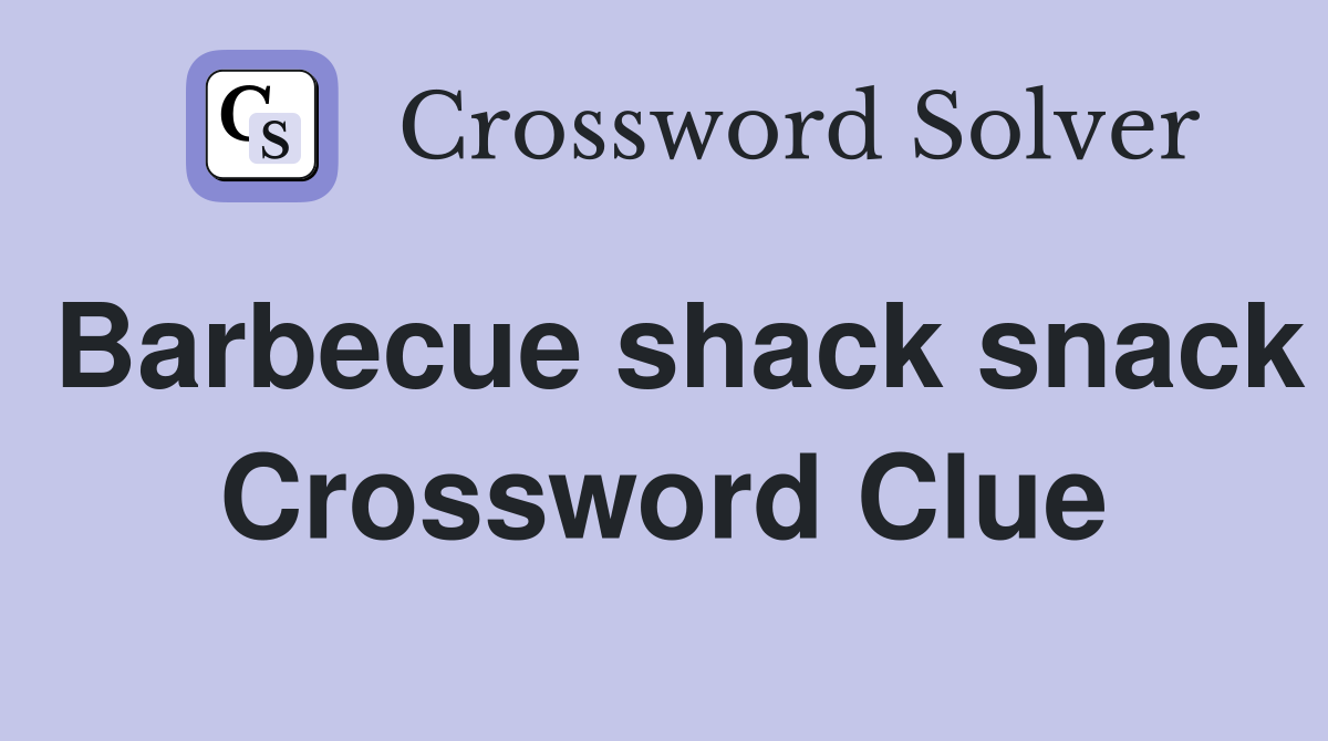 Barbecue shack snack Crossword Clue