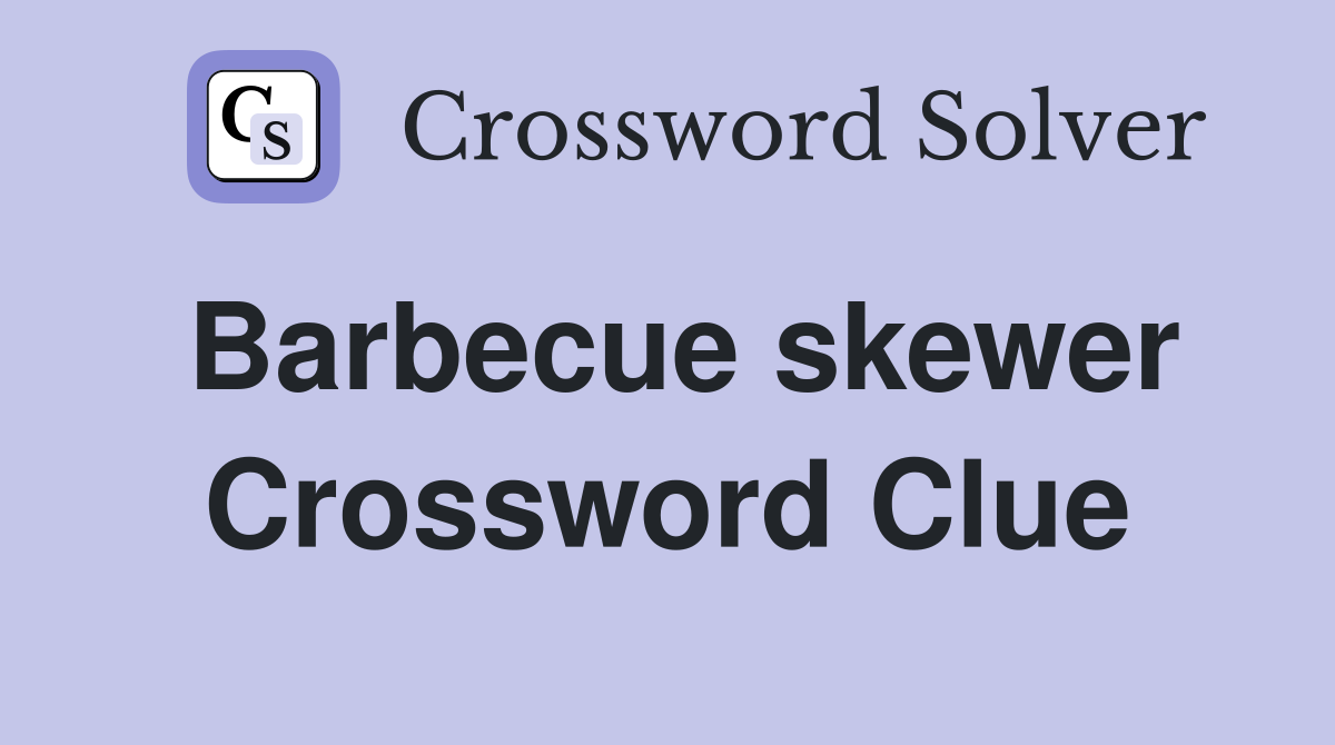 Barbecue skewer Crossword Clue