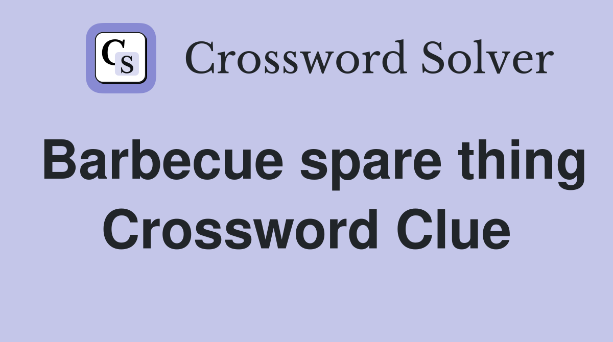 Barbecue spare thing Crossword Clue