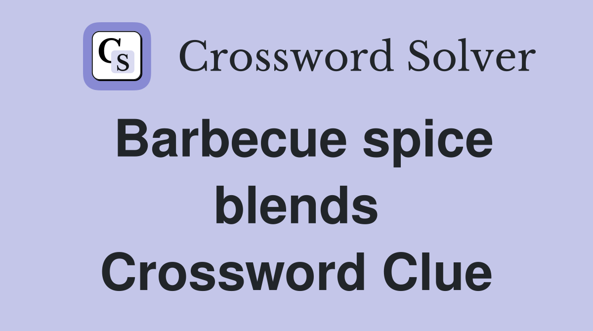 Barbecue spice blends Crossword Clue