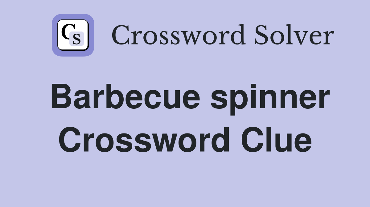 Barbecue spinner Crossword Clue