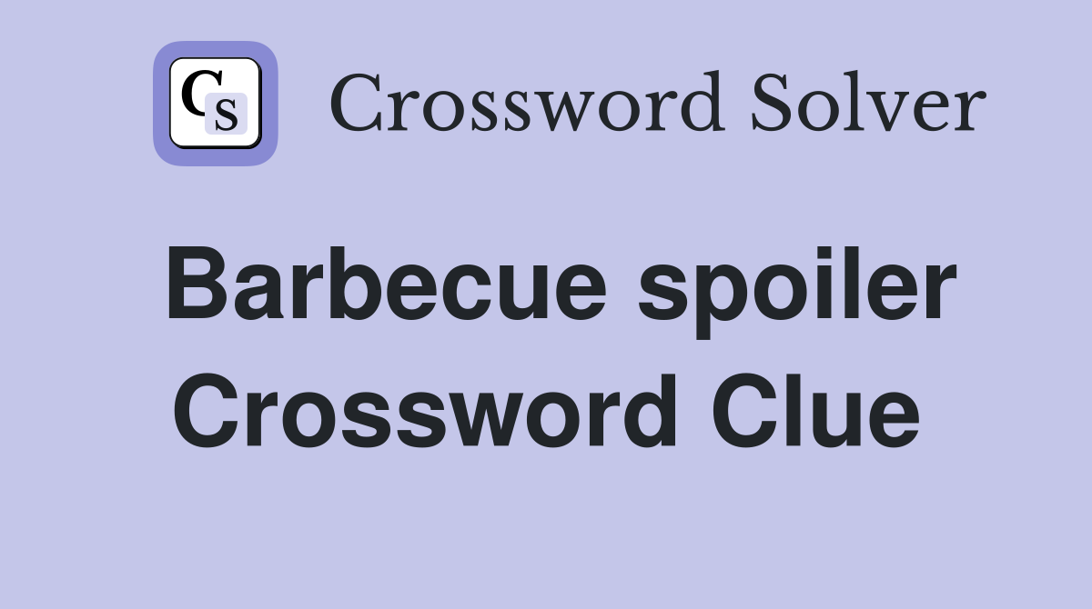 Barbecue spoiler Crossword Clue