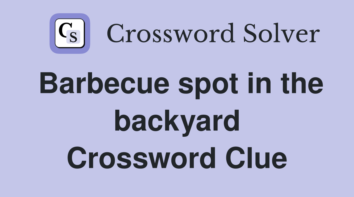 Barbecue spot in the backyard Crossword Clue