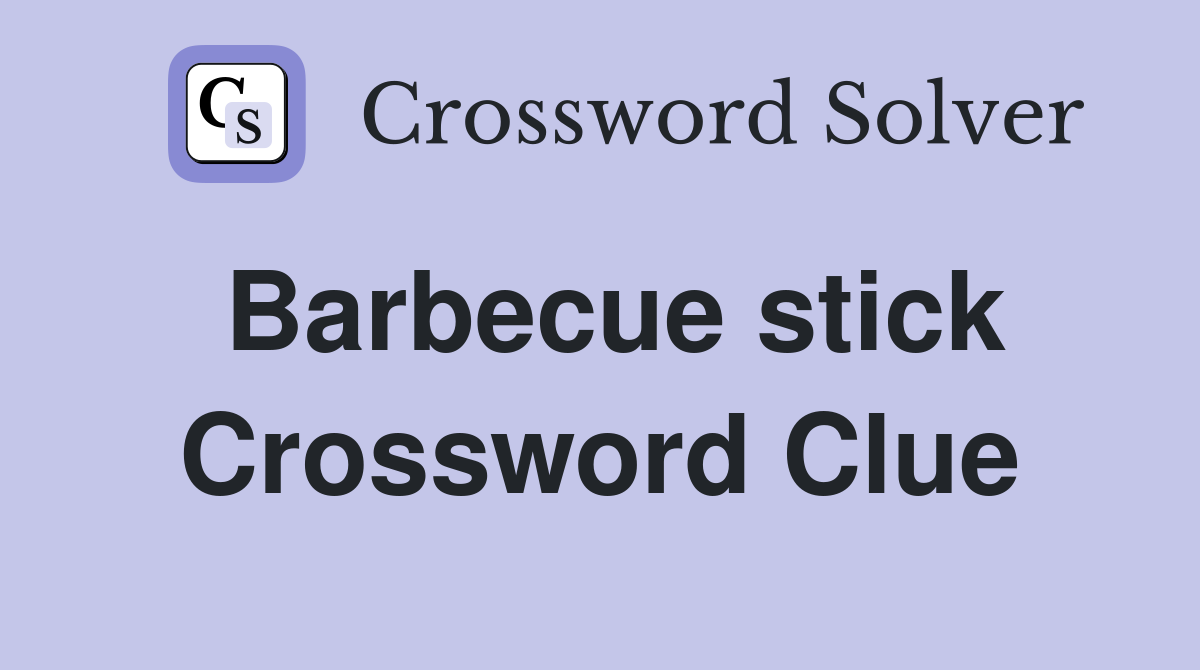 Barbecue stick Crossword Clue