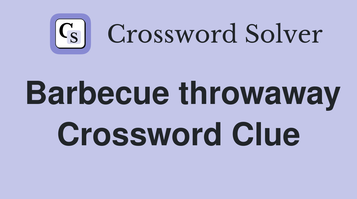 Barbecue throwaway Crossword Clue