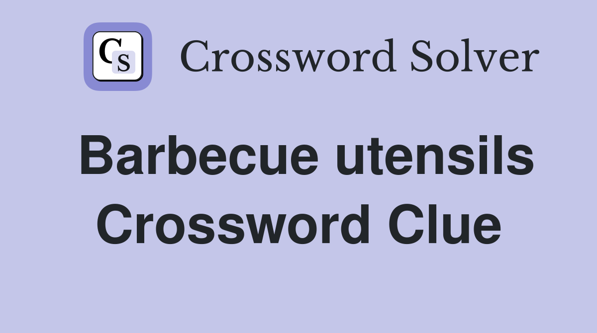Barbecue utensils Crossword Clue