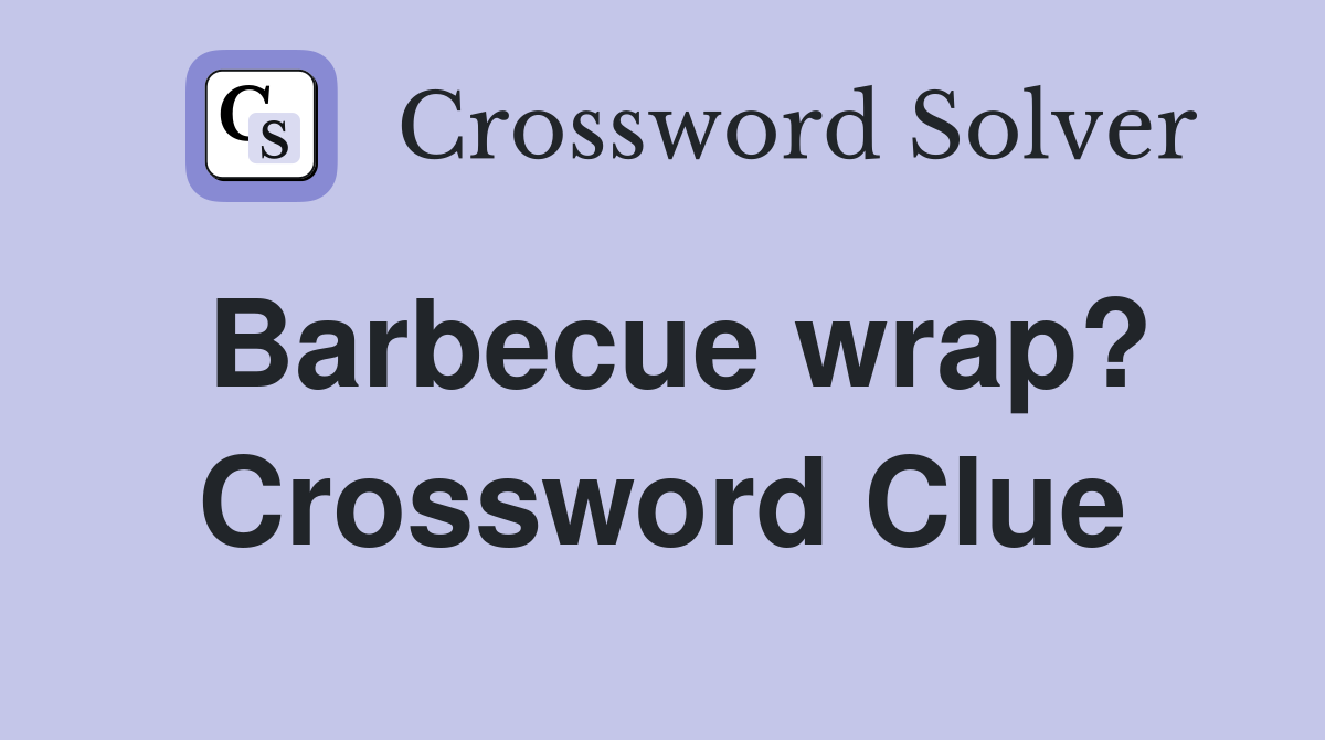 Barbecue wrap? Crossword Clue