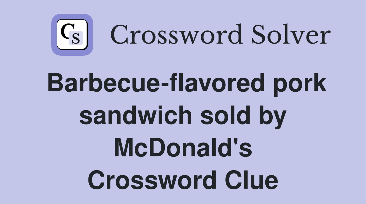 Barbecue-flavored pork sandwich sold by McDonald's Crossword Clue