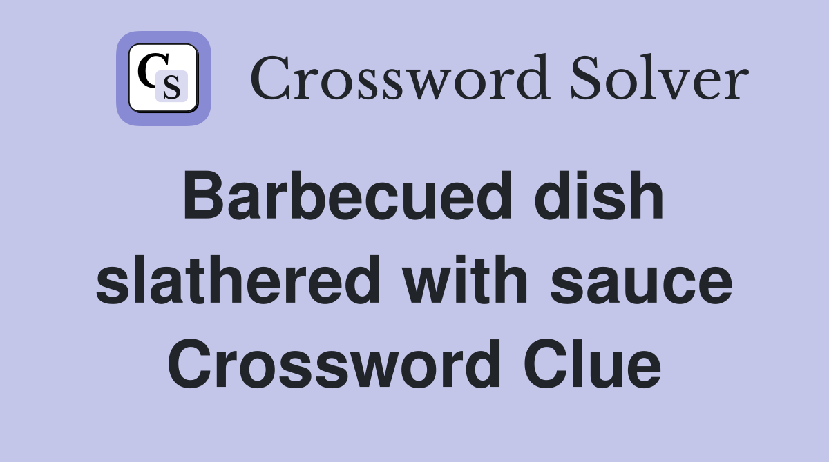 Barbecued dish slathered with sauce Crossword Clue