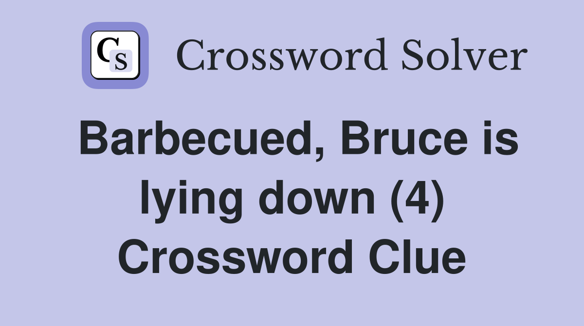 Barbecued, Bruce is lying down (4) Crossword Clue