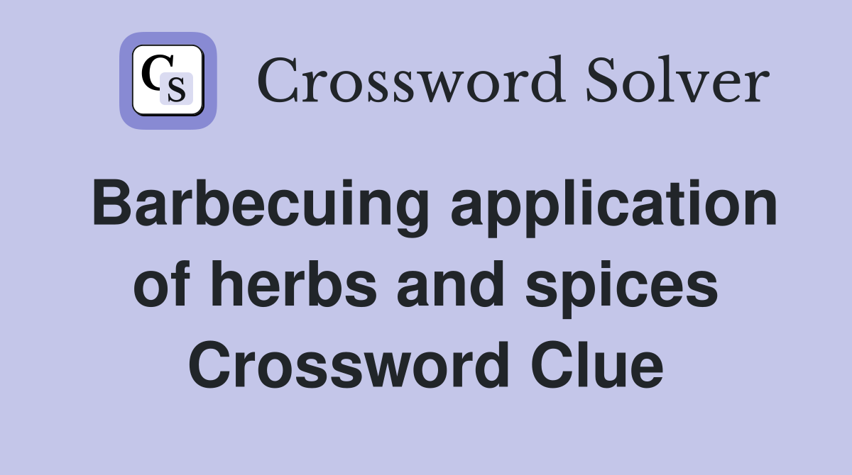 Barbecuing application of herbs and spices Crossword Clue