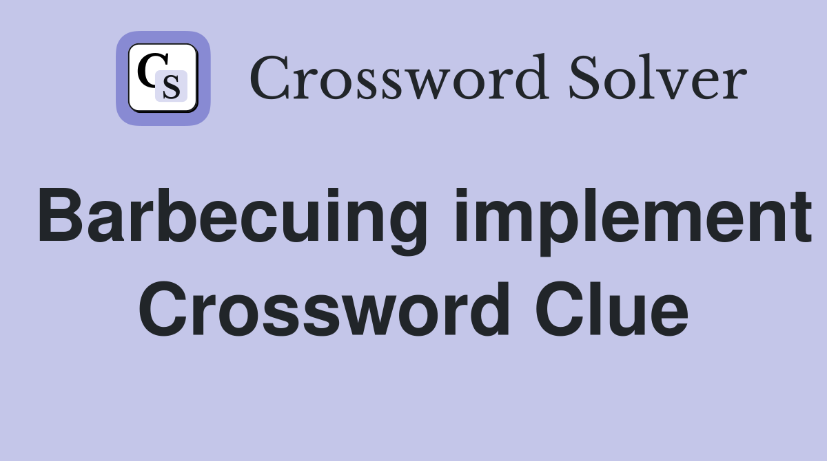 Barbecuing implement Crossword Clue